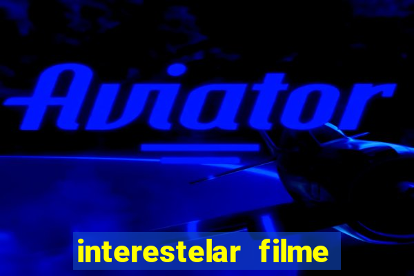 interestelar filme completo dublado telegram interestelar